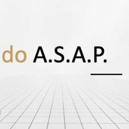 do A.S.A.P.